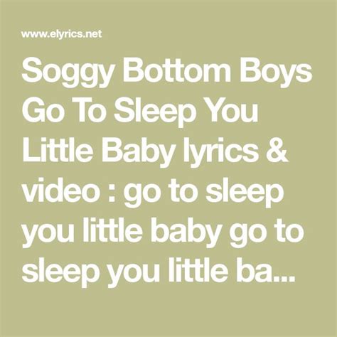 Soggy Bottom Boys Go To Sleep You Little Baby lyrics & video go to