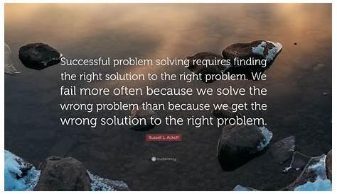 Solution Quotes Problems Russell L. Ackoff Quote “Successful Problem Solving