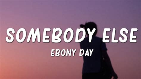 Ebony Day Somebody Else (Lyrics) YouTube
