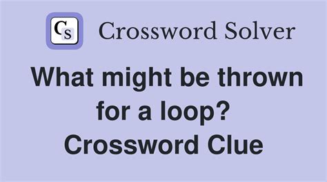 Something Thrown For A Loop Crossword