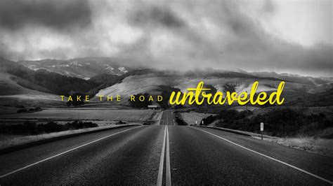 sometimes you have to take the untraveled road to avoid traffic