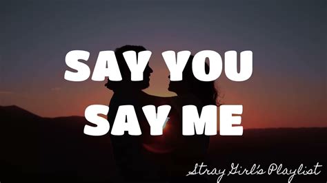 song say you say me