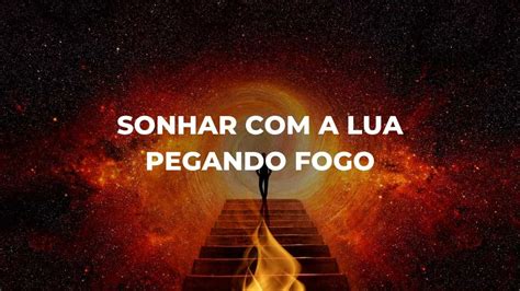 Famous Sonhar Com A Lua Pegando Fogo Update
