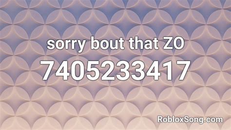 sorry bout that ZO Roblox Song ID - Roblox Music