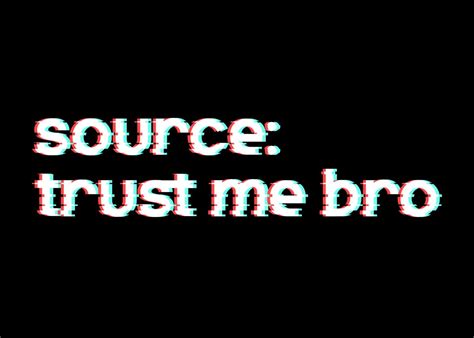 Source Trust Me Bro