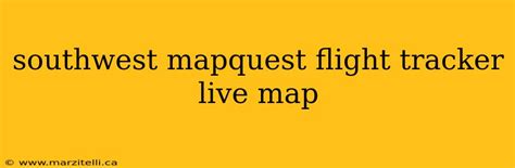 southwest mapquest flight tracker live map