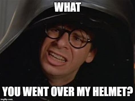 spaceballs you went over my helmet