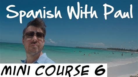 spanish with paul mini course 6