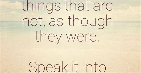 speak those things as though they were
