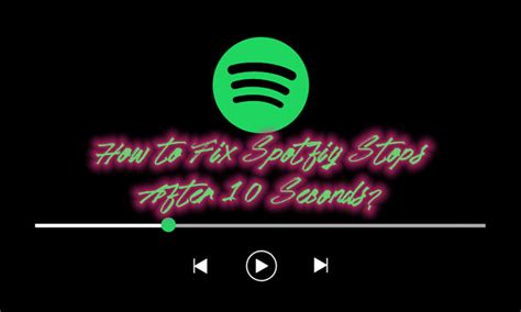 spotify web stops after 10 seconds