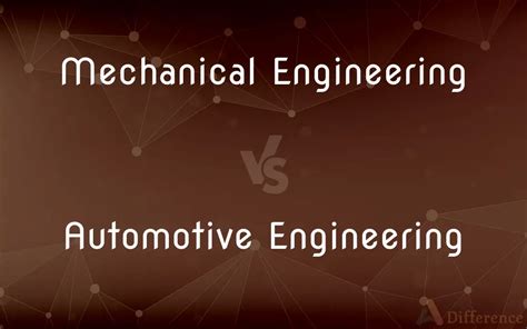 State The Difference Between Mechanical And Automobile Engineering