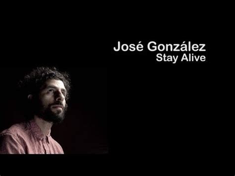 JOSÉ GONZÁLEZ STAY ALIVE Lyrics HD YouTube