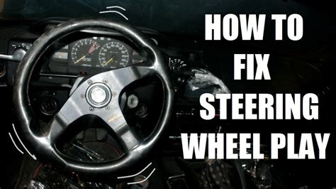 Steering Wheel Play Fix