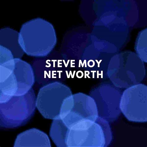 steve moy net worth
