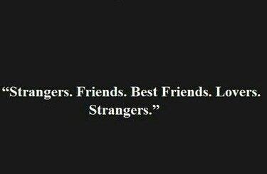 Strangers. Friends. Best friends. Lovers. Strangers. Best friend and
