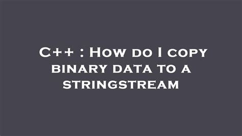 Stringstream Binary Mode