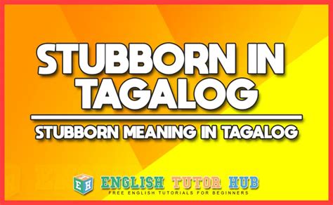 stubborn meaning in tagalog