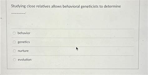 studying close relatives allows behavioral