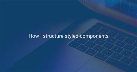 Styled Components Structure