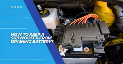 Subwoofer Draining Battery