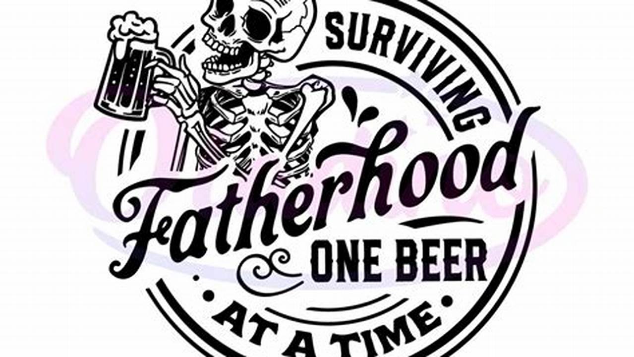 Unleash the Secrets of Surviving Fatherhood: Discoveries and Insights with "Surviving Fatherhood One Beer at a Time SVG"