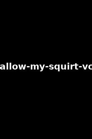 swallow my squirt 8