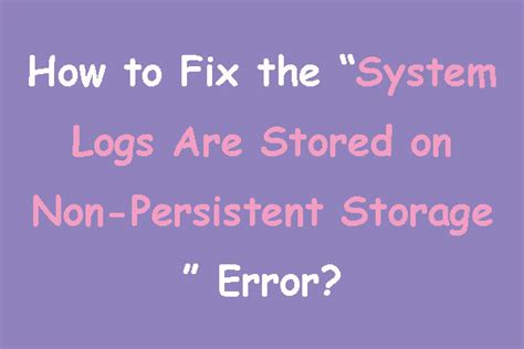 System Logs Are Stored On Non-Persistent Storage