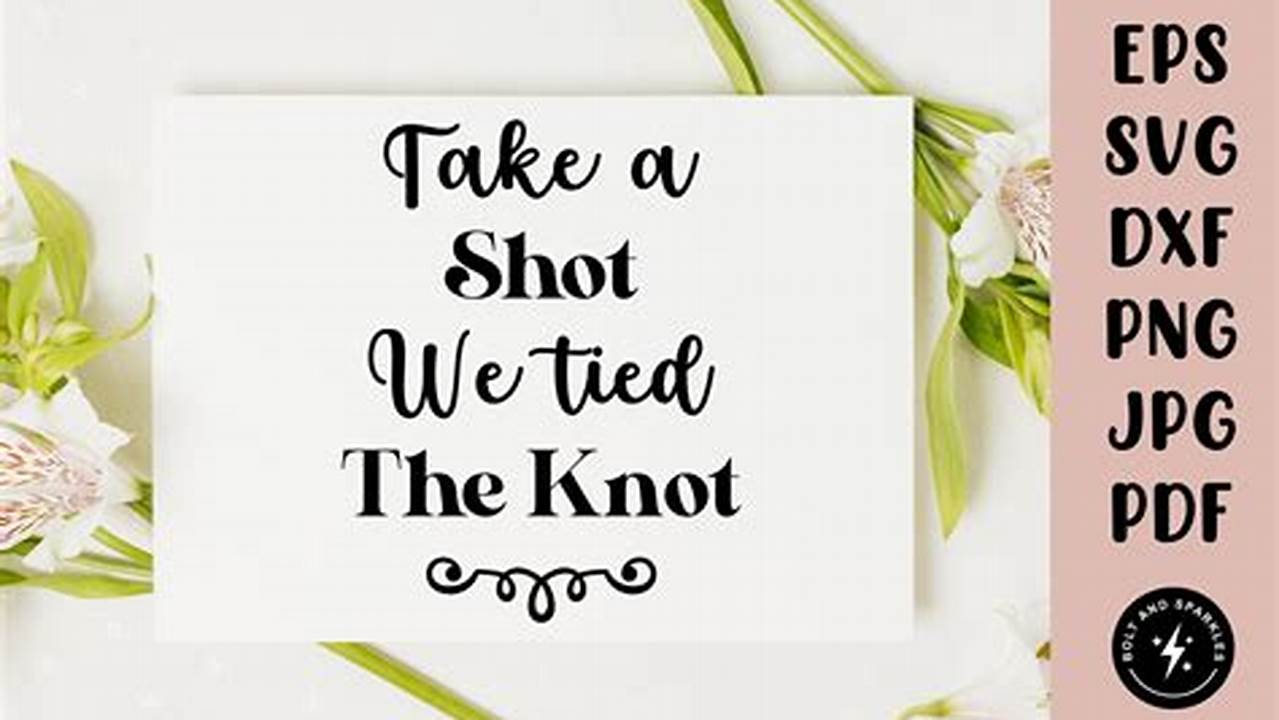 Uncover the Secrets of "Take a Shot We Tied the Knot SVG": Insights and Free Designs