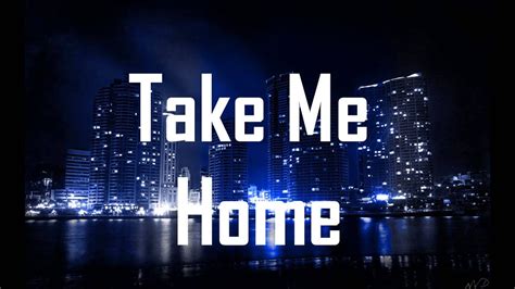 TAKE ME HOME
