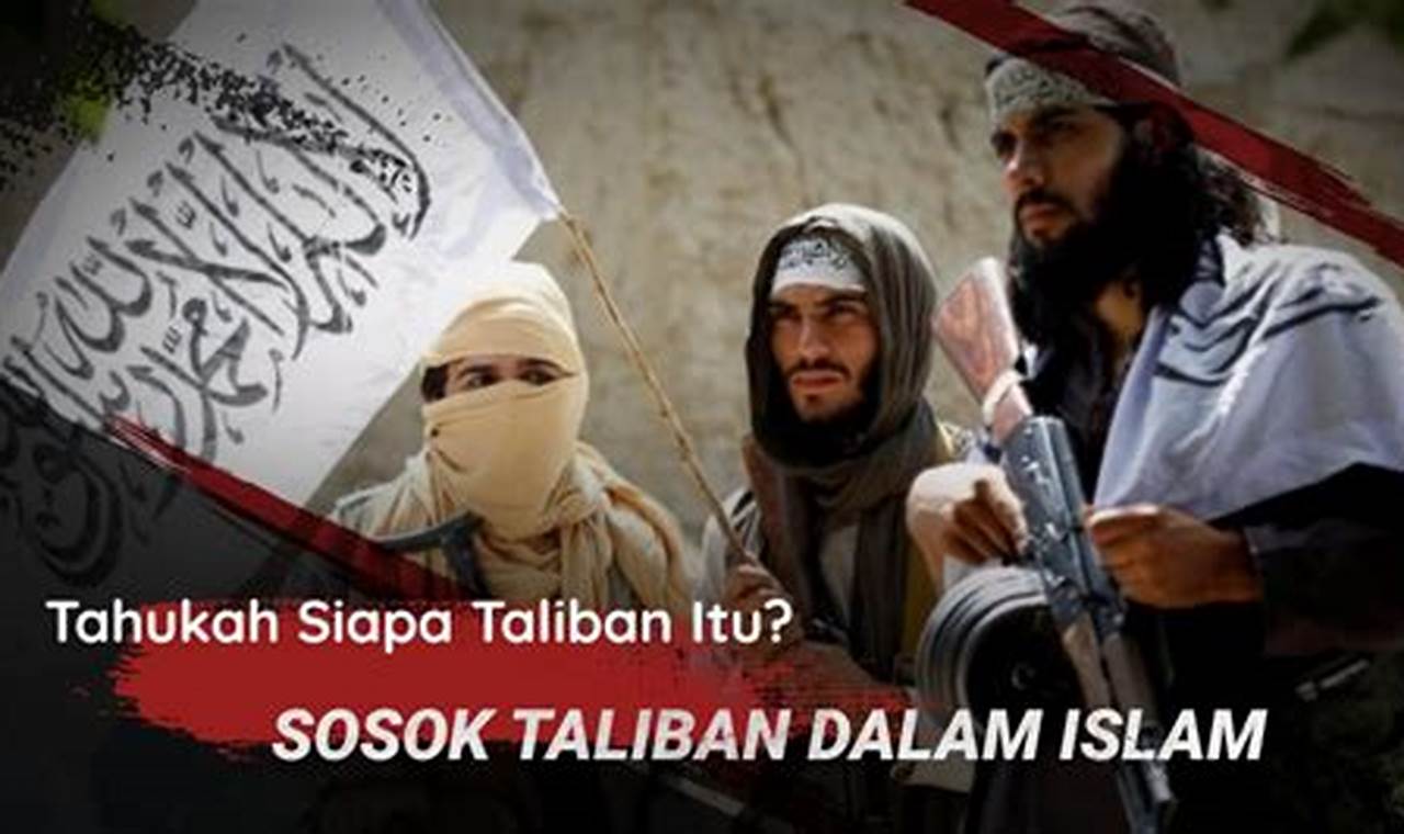 Panduan Memahami Taliban Menurut Islam: Interpretasi, Motivasi, dan Dampak