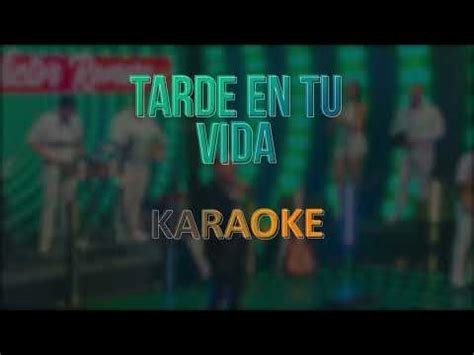 tarde en tu vida karaoke