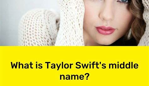 Taylor Swift Quiz Names What Is 's Middle Name? Trivia Answers