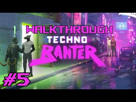 Techno Banter Walkthrough