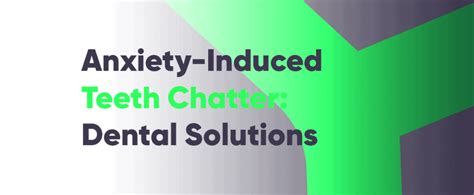 teeth chatter anxiety