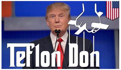 Teflon Donald Trump TRUMP MUST GO!