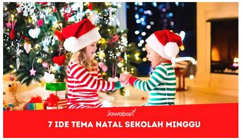 HARI NATAL, KUMPULAN TEMA NATAL YANG MENARIK UNTUK SEKOLAH - Kurikulum