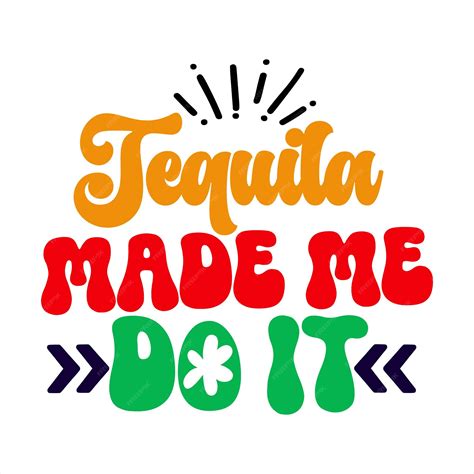 Tequila Made Me Do It Meme