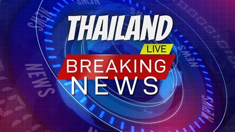 thailand breaking news now