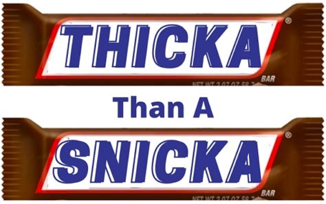 than 11 thicka a snicka