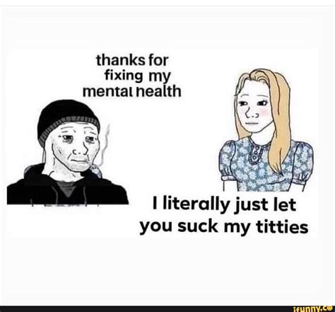 thanks for fixing my mental health