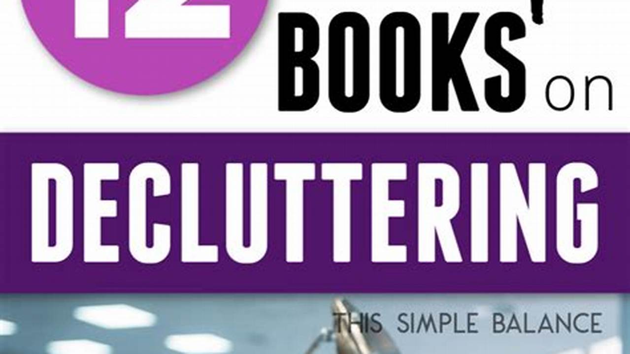 Unveiling the Best Decluttering Books: A Comprehensive Guide to Declutter Your Life