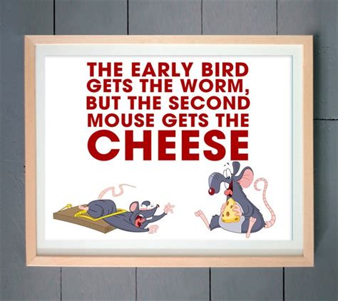 the early bird catches the worm but the second mouse gets the cheese
