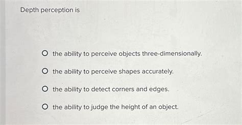 The Ability To Perceive Objects That Are Three-Dimensional