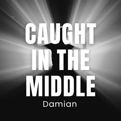 the caught in middle