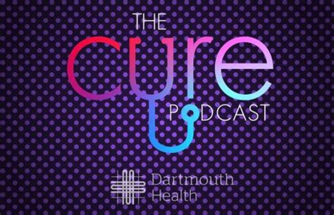 the cure podcast dartmouth