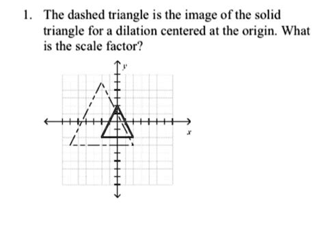 The dashed triangle is the image of the solid triangle