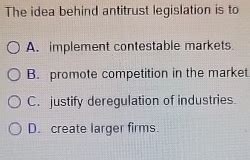 the idea behind antitrust legislation is to