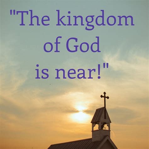 the kingdom of god is near you