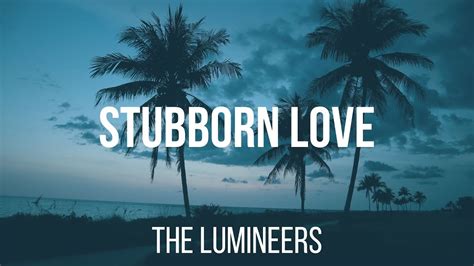 the lumineers - stubborn love lyrics