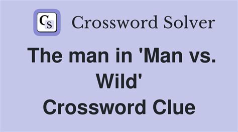 the man in man vs wild crossword